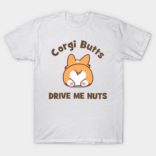 Corgi Butts Drive Me Nuts T-Shirt by CafePretzel